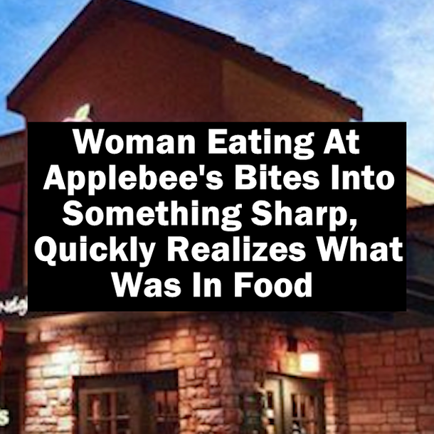 Woman Eating At Applebee's Bites Into Something Sharp, Quickly Realizes What Was In Food