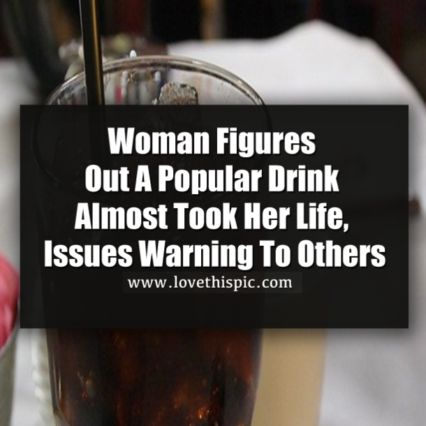 Woman Figures Out A Popular Drink Almost Took Her Life, Issues Warning To Others