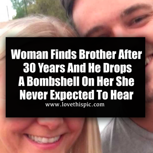 Woman Finds Brother After 30 Years And He Drops A Bombshell On Her She Never Expected To Hear