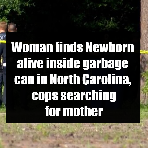Woman finds Newborn alive inside garbage can in North Carolina, cops searching for mother