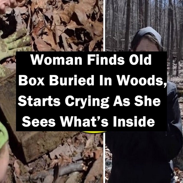 Woman Finds Old Box Buried In Woods, Starts Crying As She Sees What’s Inside