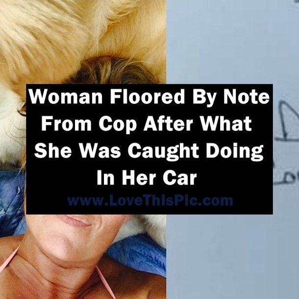 Woman Floored By Note From Cop After What She Was Caught Doing In Car