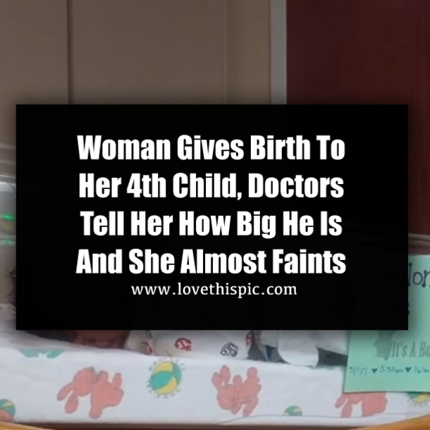 Woman Gives Birth To Her 4th Child, Doctors Tell Her How Big He Is And She Almost Faints