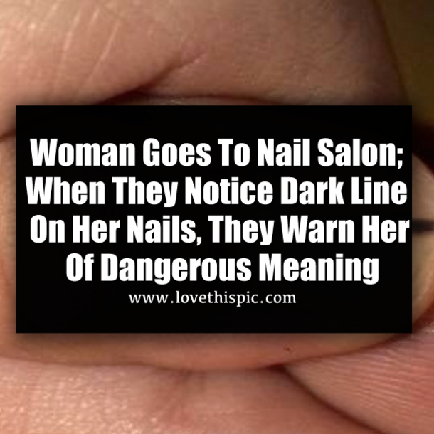 Woman Goes To Nail Salon; When They Notice Dark Line On Her Nails, They Warn Her Of Dangerous Meaning