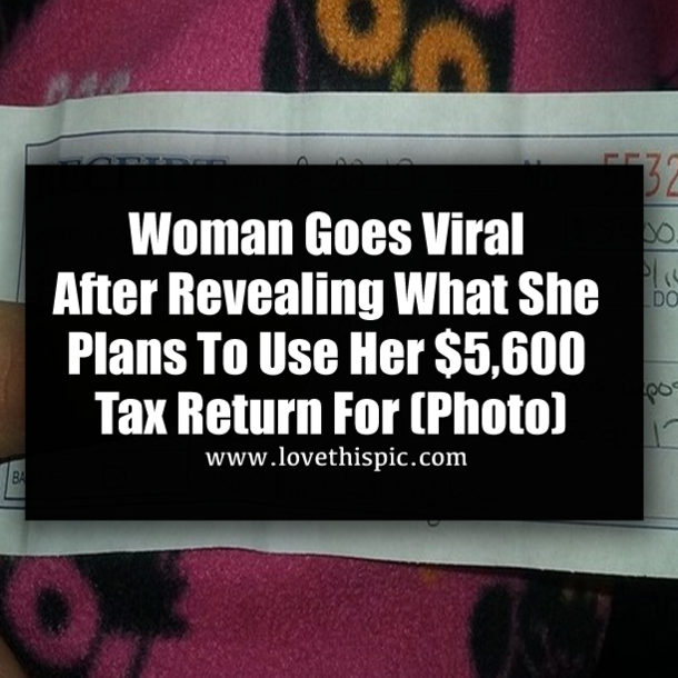Woman Goes Viral After Revealing What She Plans To Use Her $5,600 Tax Return For (Photo)