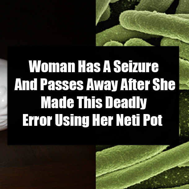 Woman Has A Seizure And Passes Away After She Made This Deadly Error Using Her Neti Pot