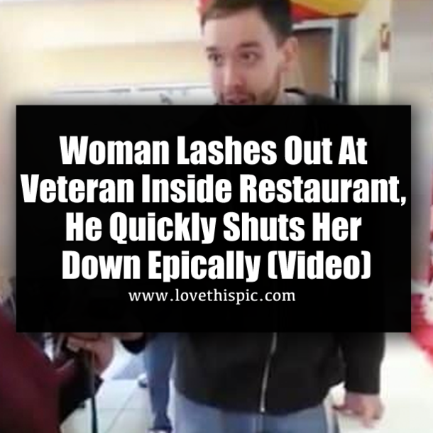 Woman Lashes Out At Veteran Inside Restaurant, He Quickly Shuts Her Down Epically (Video)