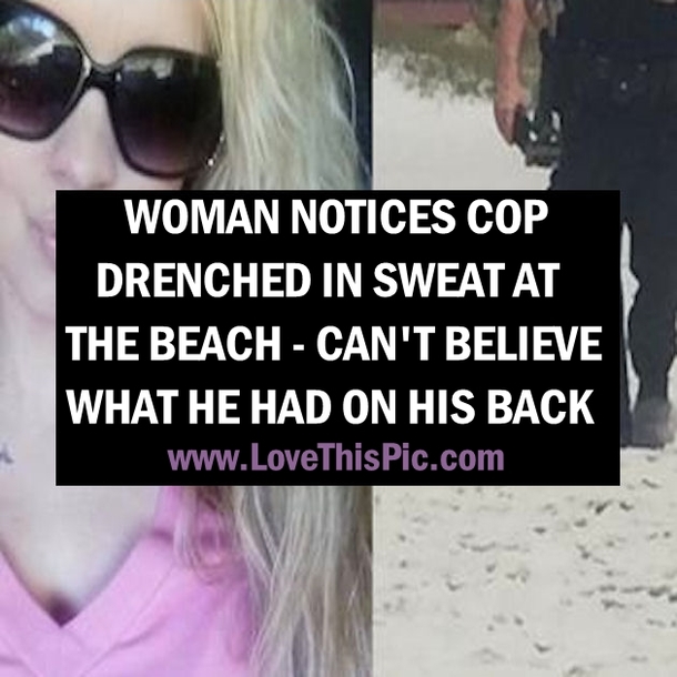 Woman Notices Cop Drenched In Sweat At The Beach, Can't Believe What's On His Back