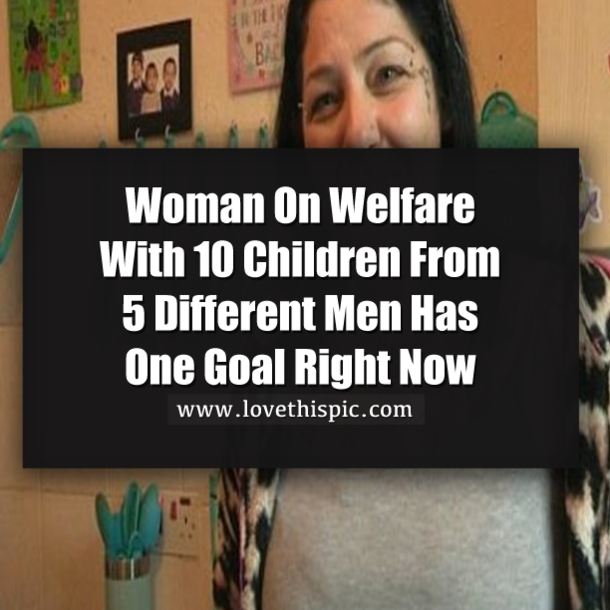Woman On Welfare With 10 Children From 5 Different Men Has One Goal Right Now