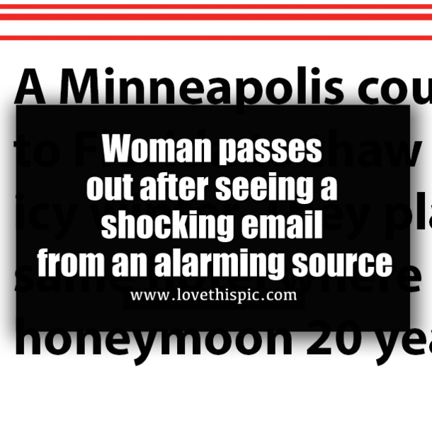 Woman passes out after seeing a shocking email  from an alarming source
