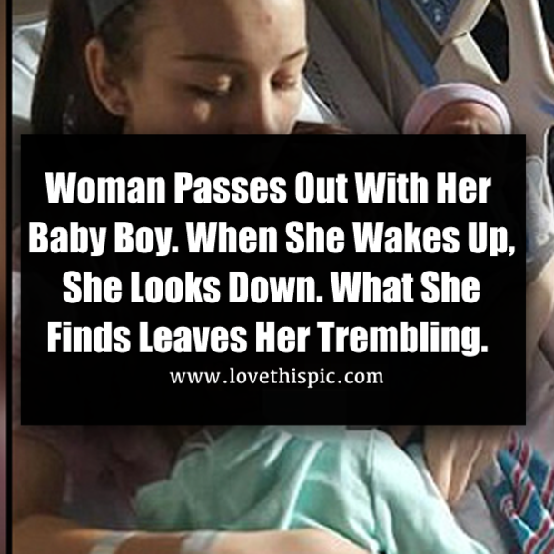 Woman Passes Out With Her Baby Boy. When She Wakes Up, She Looks Down. What She Finds Leaves Her Trembling.