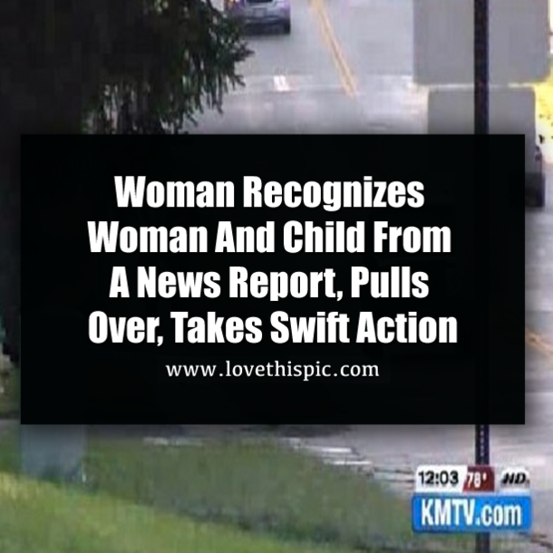 Woman Recognizes Woman And Child From A News Report, Pulls Over, Takes Swift Action