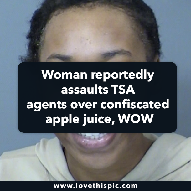 Woman reportedly assaults TSA agents over confiscated apple juice, WOW