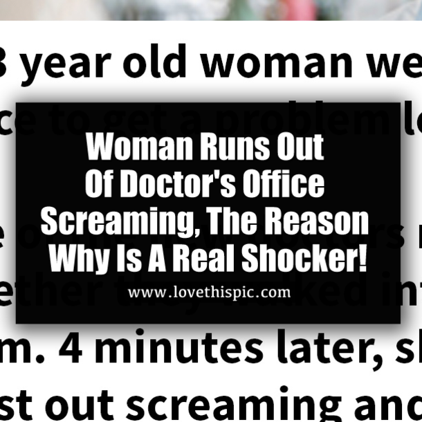 Woman Runs Out Of Doctor's Office Screaming, The Reason Why Is A Real Shocker!