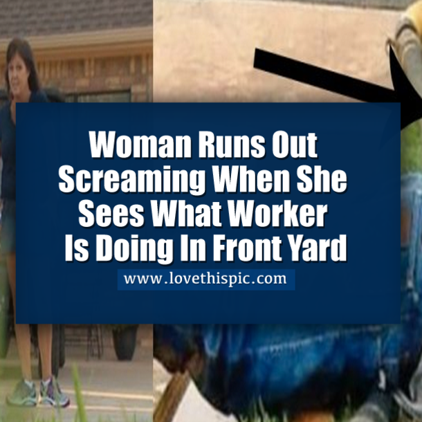 Woman Runs Out Screaming When She Sees What Worker Is Doing In Front Yard