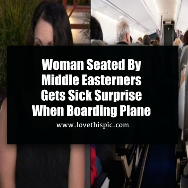 Woman Seated By Middle Easterners Gets Sick Surprise When Boarding Plane