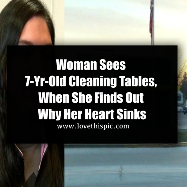 Woman Sees 7-Yr-Old Cleaning Tables, Her Heart Sinks When She Hears Why