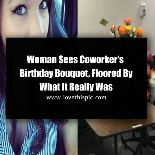 Woman Sees Coworker’s Birthday Bouquet, Floored By What It Really Was