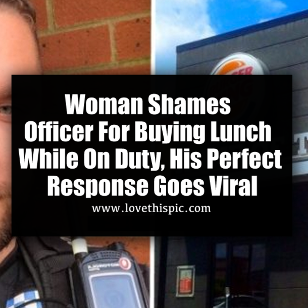 Woman Shames Officer For Buying Lunch While On Duty, His Perfect Response Goes Viral