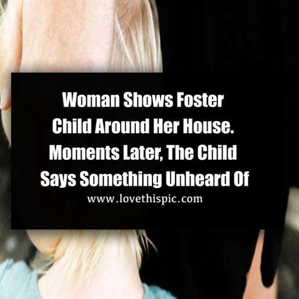 Woman Shows Foster Child Around Her House. Moments Later, The Child Says Something Unheard Of