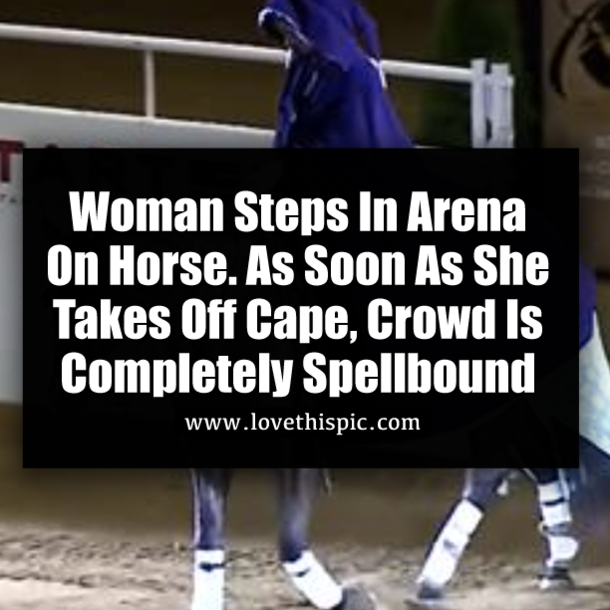 Woman Steps In Arena On Horse. As Soon As She Takes Off Cape, Crowd Is Completely Spellbound