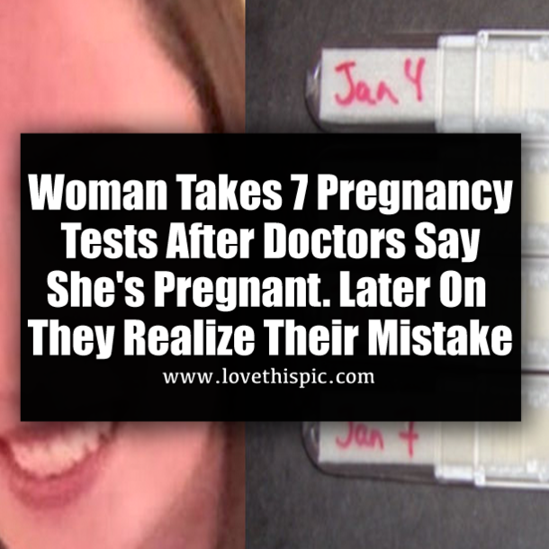 Woman Takes 7 Pregnancy Tests After Doctors Say She's Pregnant. Later On They Realize Their Mistake