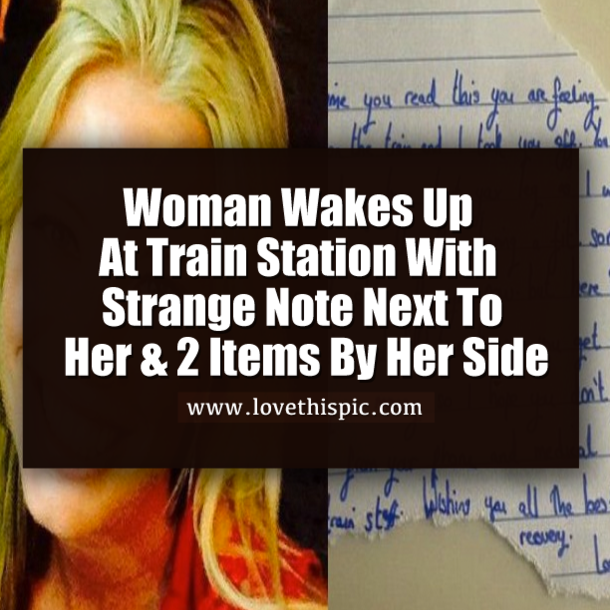 Woman Wakes Up At Train Station With Strange Note Next To Her & 2 Items By Her Side