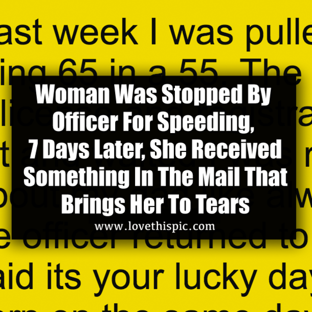 Woman Was Stopped By Officer For Speeding, 7 Days Later, She Received Something In The Mail That Brings Her To Tears