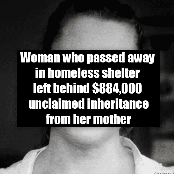 Woman who passed away in homeless shelter left behind $884,000 unclaimed inheritance from her mother