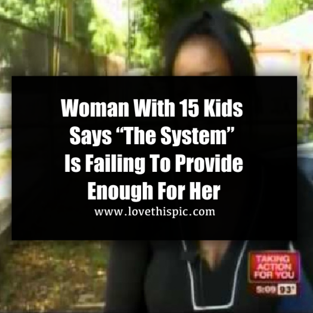 Woman With 15 Kids Says “The System” Is Failing To Provide Enough For Her