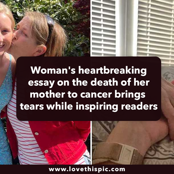 Woman's heartbreaking essay on the death of her mother to cancer brings tears while inspiring readers