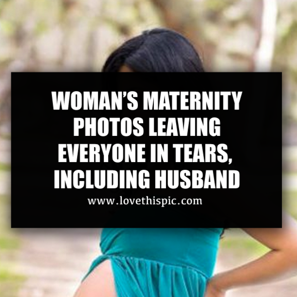 WOMAN’S MATERNITY PHOTOS LEAVING EVERYONE IN TEARS, INCLUDING HUSBAND
