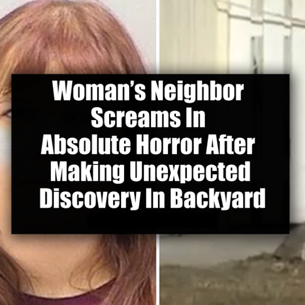 Woman’s Neighbor Screams In Absolute Horror After Making Unexpected Discovery In Backyard