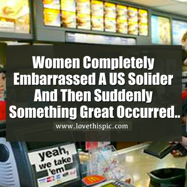 Women Completely Embarrassed A US Solider And Then Suddenly Something Great Occurred...