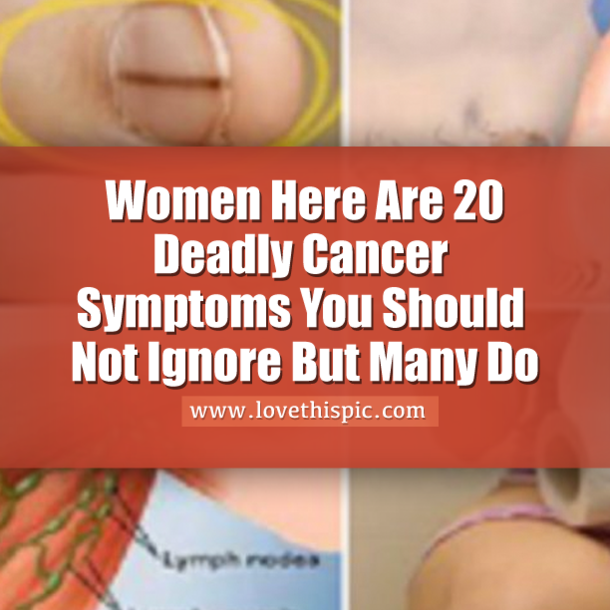 Women Here Are 20 Deadly Cancer Symptoms You Should Not Ignore But Many Do