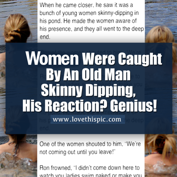 Women Were Caught By An Old Man Skinny Dipping, His Reaction? Genius!
