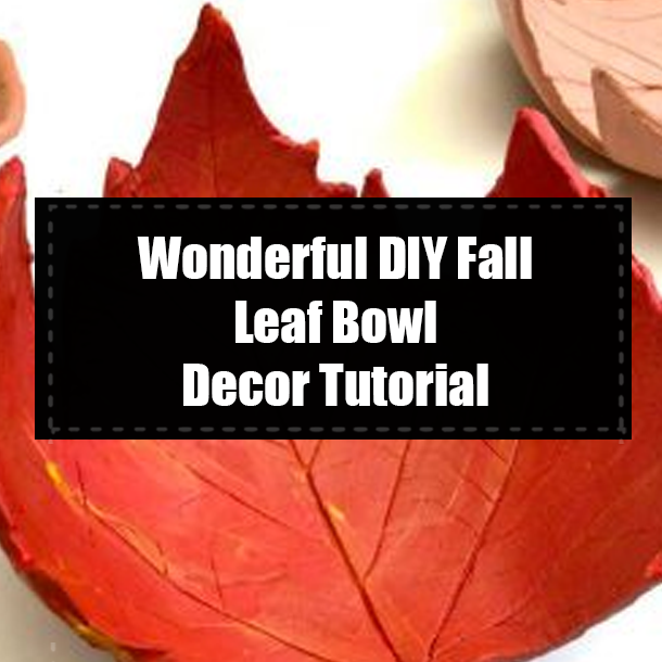 Wonderful DIY Fall Leaf Bowl Decor Tutorial