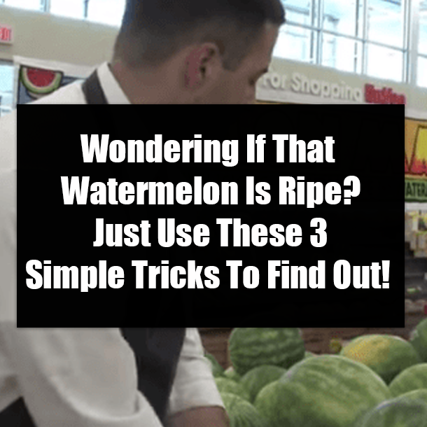 Wondering If That Watermelon Is Ripe? Just Use These 3 Simple Tricks To Find Out!