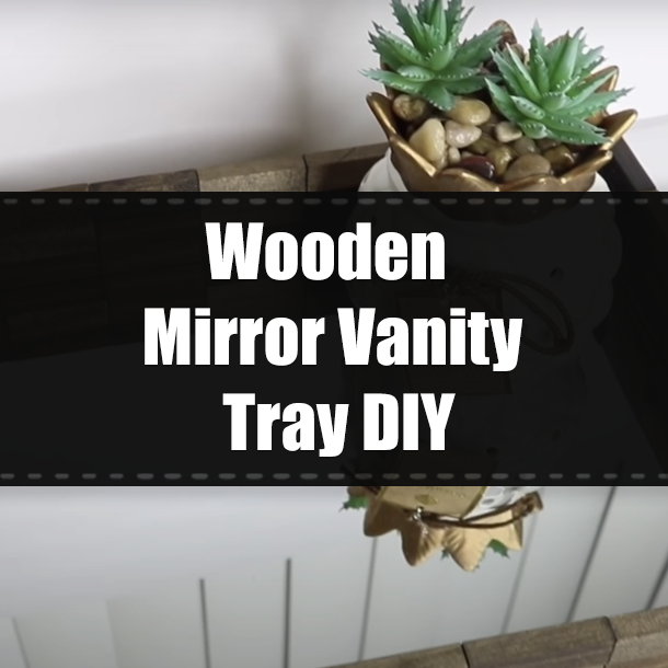 Wooden Mirror Vanity Tray DIY