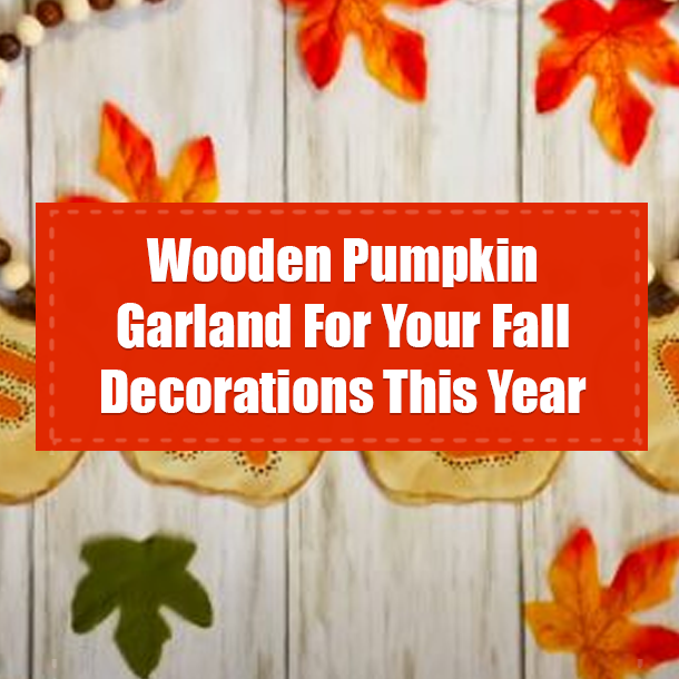 Wooden Pumpkin Garland For Your Fall Decorations This Year