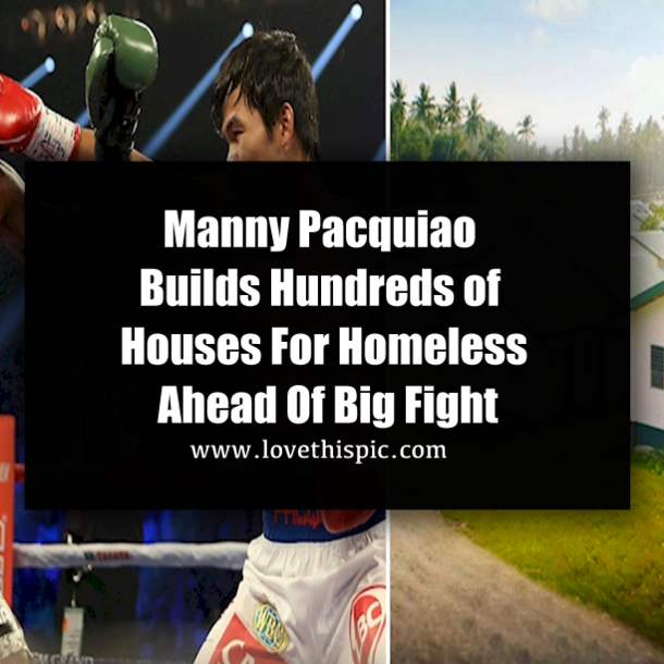 World Champion Boxer Manny Pacquiao Builds 1,000 Homes For Poor Filipinos