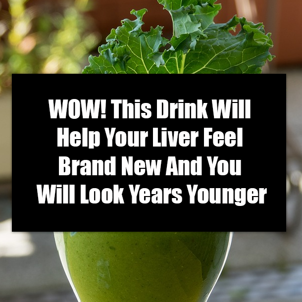 WOW! This Drink Will Help Your Liver Feel Brand New And You Will Look Years Younger