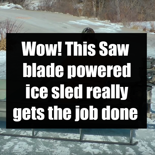 Wow! This Saw blade powered ice sled really gets the job done