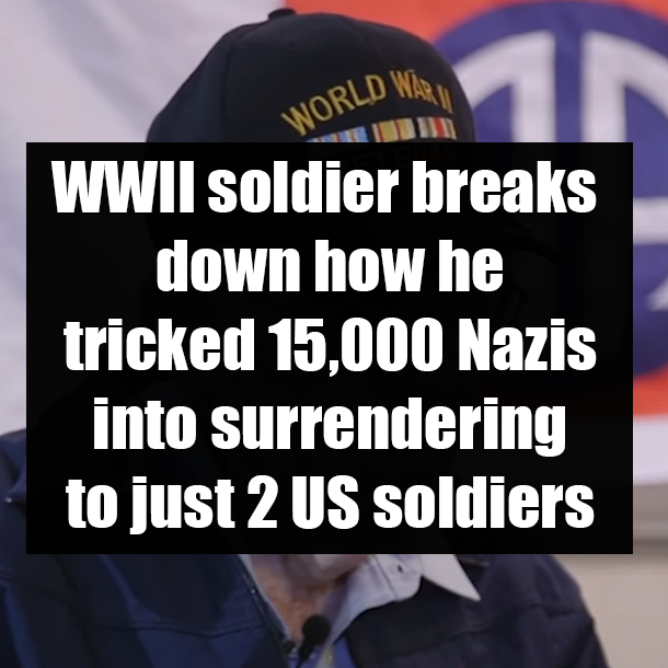 WWII soldier breaks down how he tricked 15,000 Nazis into surrendering to just 2 US soldiers