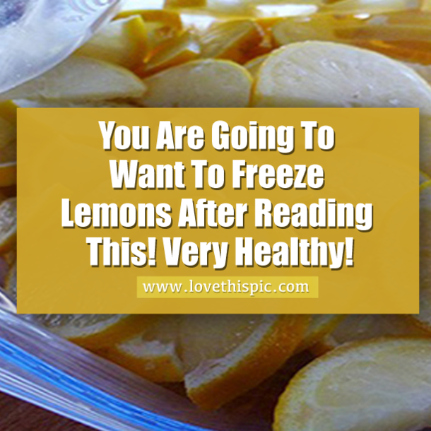 You Are Going To Want To Freeze Lemons After Reading This! Very Healthy!