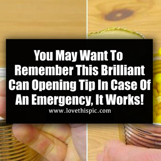You May Want To Remember This Brilliant Can Opening Tip In Case Of An Emergency, It Works!