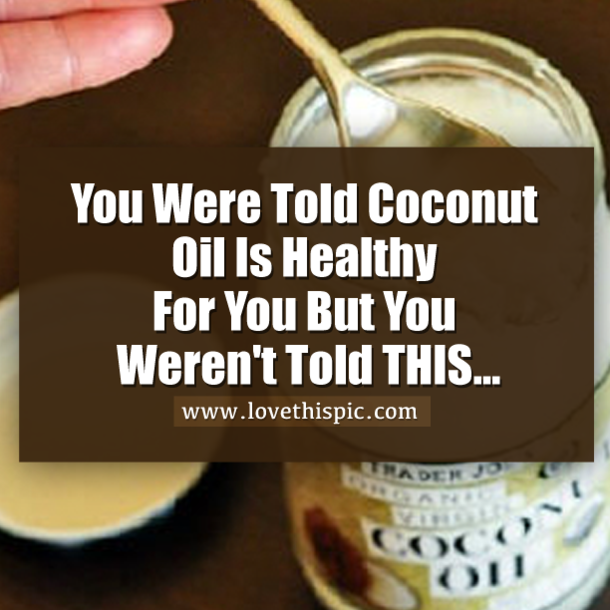 You Were Told Coconut Oil Is Healthy For You But You Weren't Told THIS...
