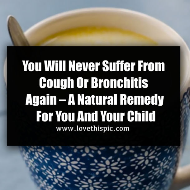 You Will Never Suffer From Cough Or Bronchitis Again – A Natural Remedy For You And Your Child