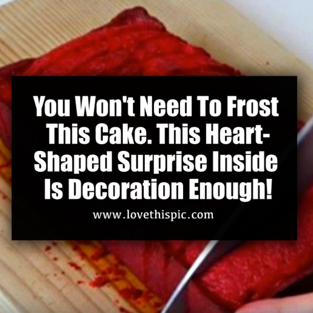 You Won't Need To Frost This Cake. This Heart-Shaped Surprise Inside Is Decoration Enough!