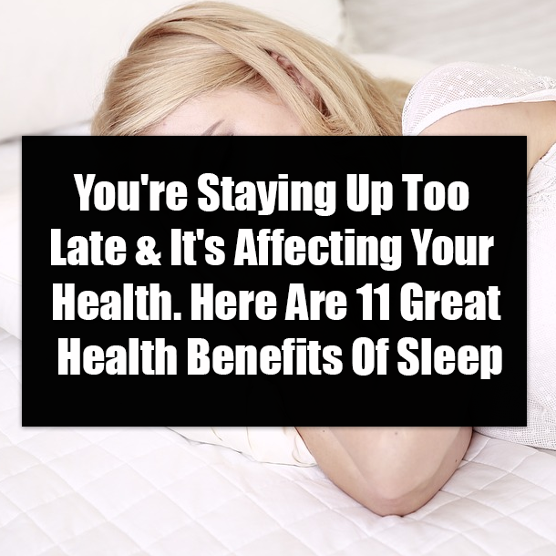 You're Staying Up Too Late & It's Affecting Your Health. Here Are 11 Great Health Benefits Of Sleep